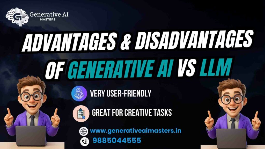 Advantages & disadvantages of Generative AI vs LLM